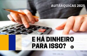 AUTÁRQUICAS 2025 | E há dinheiro para tudo isso?